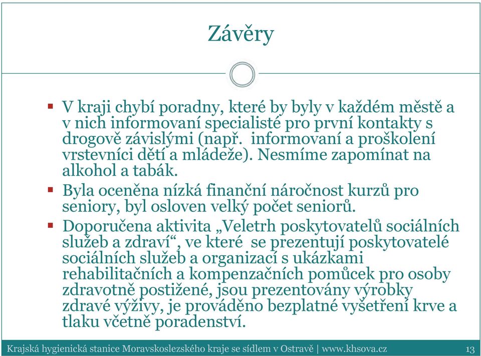 Doporučena aktivita Veletrh poskytovatelů sociálních služeb a zdraví, ve které se prezentují poskytovatelé sociálních služeb a organizací s ukázkami rehabilitačních a kompenzačních