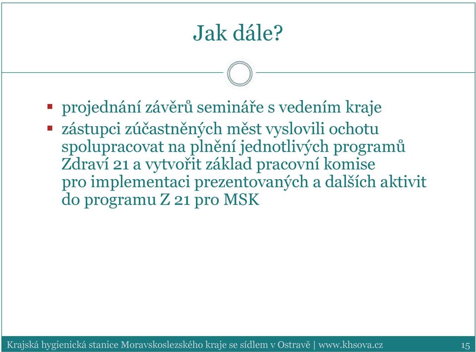 spolupracovat na plnění jednotlivých programů Zdraví 21 a vytvořit základ pracovní