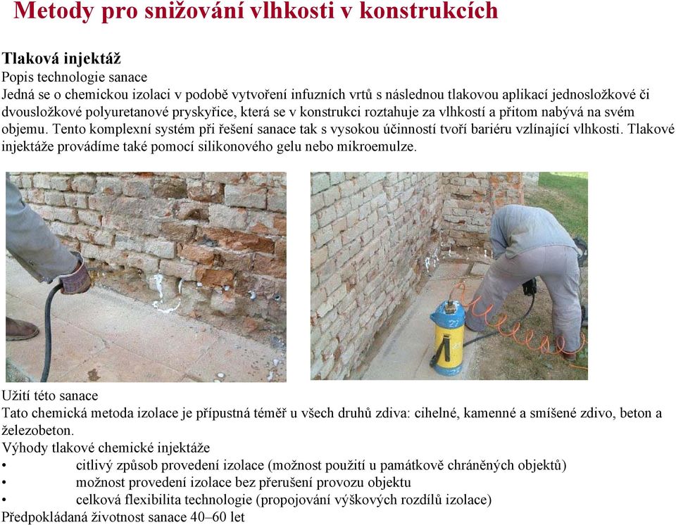 Tlakové injektáže provádíme také pomocí silikonového gelu nebo mikroemulze.