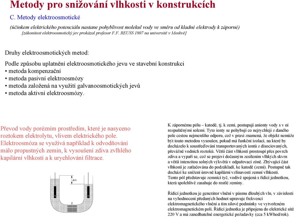 založená na využití galvanoosmotických jevů metoda aktivní elektroosmózy. Převod vody porézním prostředím, které je nasyceno roztokem elektrolytu, vlivem elektrického pole.