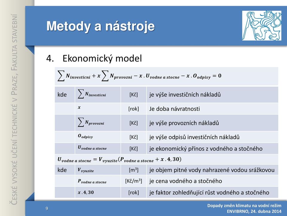 [Kč] je výše odpisů investičních nákladů UU vvvvvvvvvv aa ssssssssssss [Kč] je ekonomický přínos z vodného a stočného UU vvvvvvvvvv aa ssssssssssss = VV vvvvvvvvvvvvvv PP vvvvvvvvvv