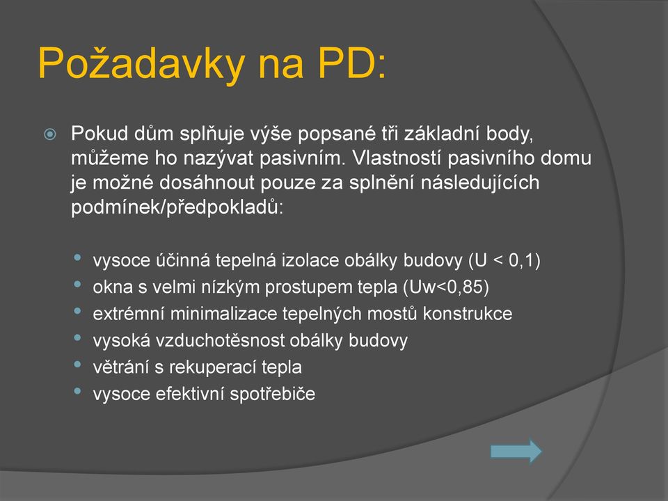 účinná tepelná izolace obálky budovy (U < 0,1) okna s velmi nízkým prostupem tepla (Uw<0,85) extrémní