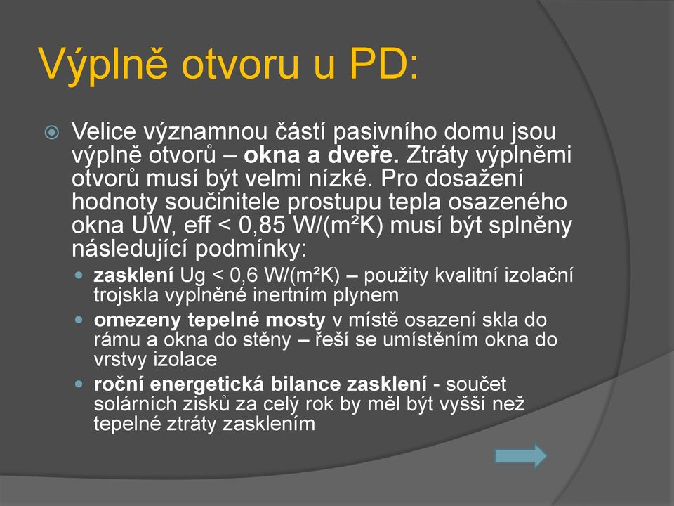 W/(m²K) použity kvalitní izolační trojskla vyplněné inertním plynem omezeny tepelné mosty v místě osazení skla do rámu a okna do stěny řeší se