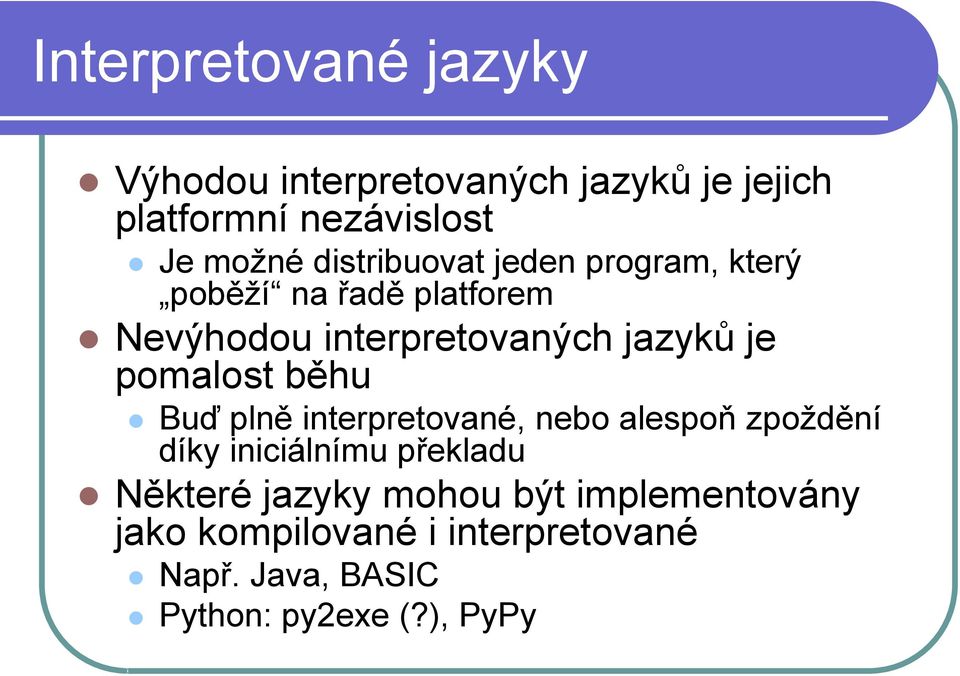 pomalost běhu Buď plně interpretované, nebo alespoň zpoždění díky iniciálnímu překladu Některé