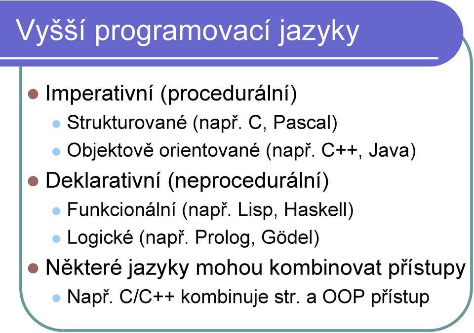 C++, Java) Deklarativní (neprocedurální) Funkcionální (např.