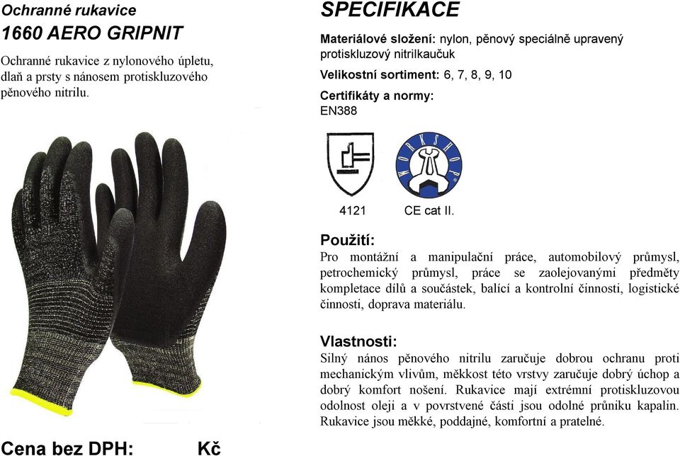 Pro montážní a manipulační práce, automobilový průmysl, petrochemický průmysl, práce se zaolejovanými předměty kompletace dílů a součástek, balící a kontrolní činnosti, logistické činnosti,