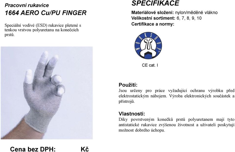 ITEREZKA Jsou určeny pro práce vyžadující ochranu výrobku před elektrostatickým nábojem. Výroba elektronických součástek a přístrojů.