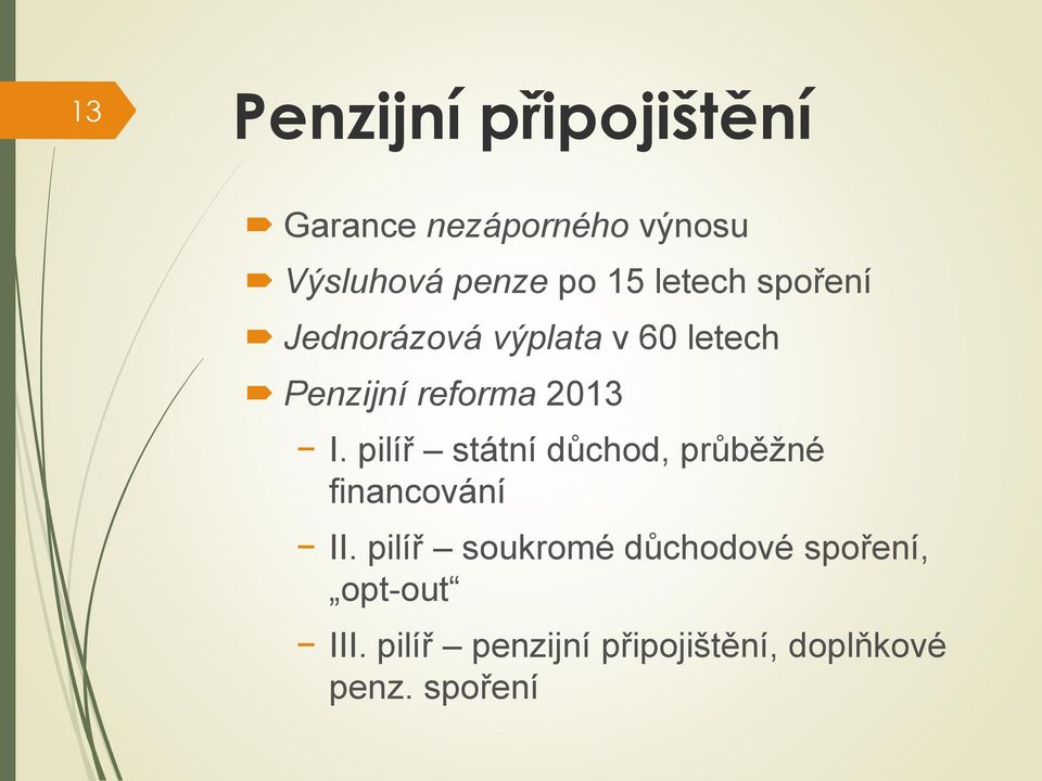 I. pilíř státní důchod, průběžné financování II.