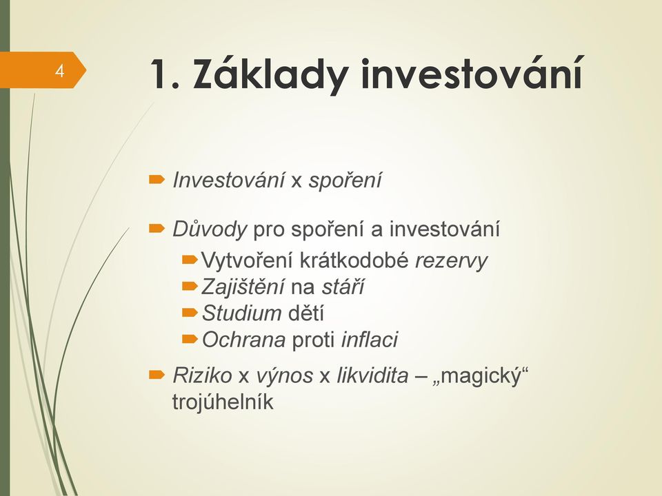 krátkodobé rezervy Zajištění na stáří Studium dětí