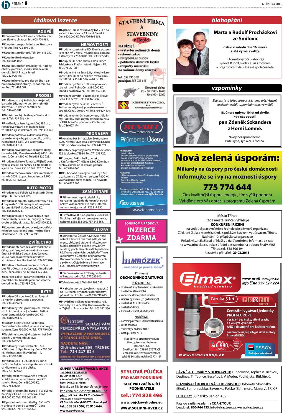 Koupím dřevěné pražce. Tel.: 604 615 052. Koupím starožitnosti, nábytek, hodiny, obrazy, porcelán, šperky, zbraně a vše do roku 1945. Platba ihned. Tel.: 732 996 145.