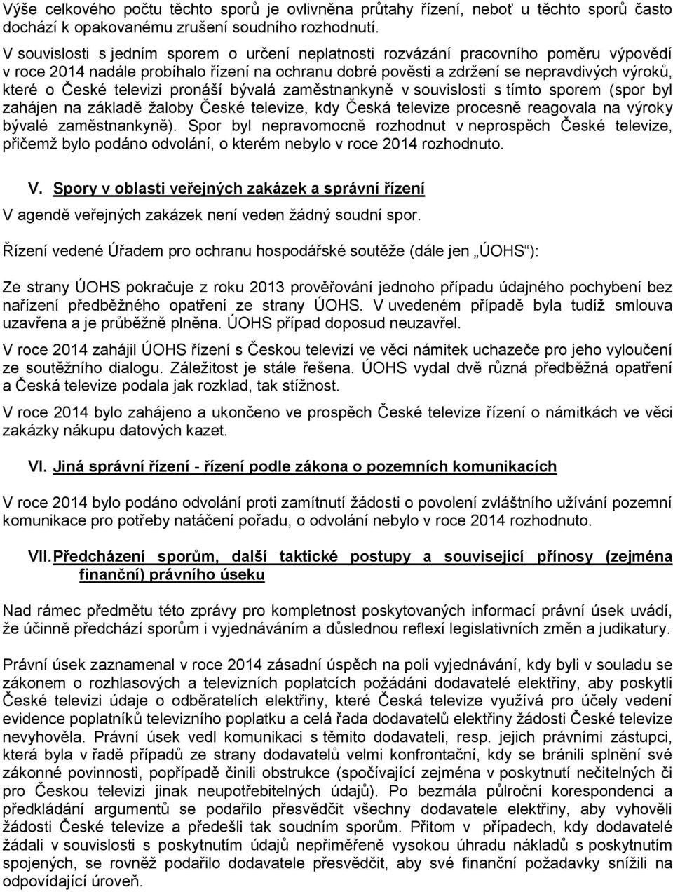 televizi pronáší bývalá zaměstnankyně v souvislosti s tímto sporem (spor byl zahájen na základě žaloby České televize, kdy Česká televize procesně reagovala na výroky bývalé zaměstnankyně).