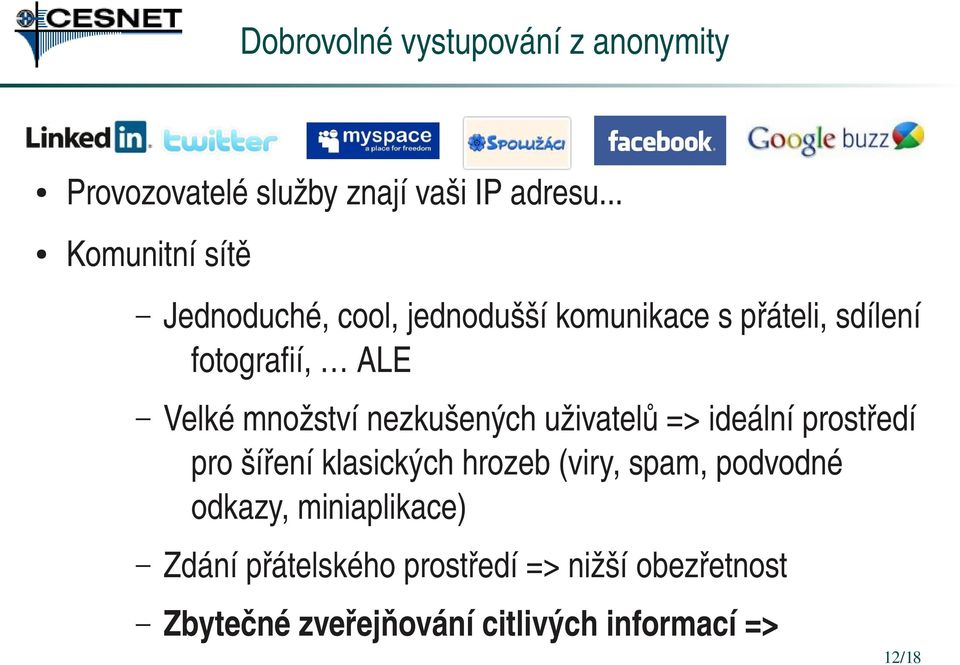 množství nezkušených uživatelů => ideální prostředí pro šíření klasických hrozeb (viry, spam,