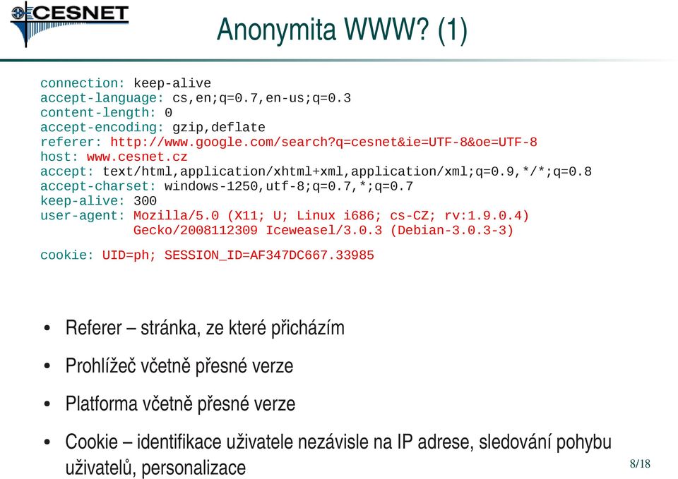 7 keep-alive: 300 user-agent: Mozilla/5.0 (X11; U; Linux i686; cs-cz; rv:1.9.0.4) Gecko/2008112309 Iceweasel/3.0.3 (Debian-3.0.3-3) cookie: UID=ph; SESSION_ID=AF347DC667.