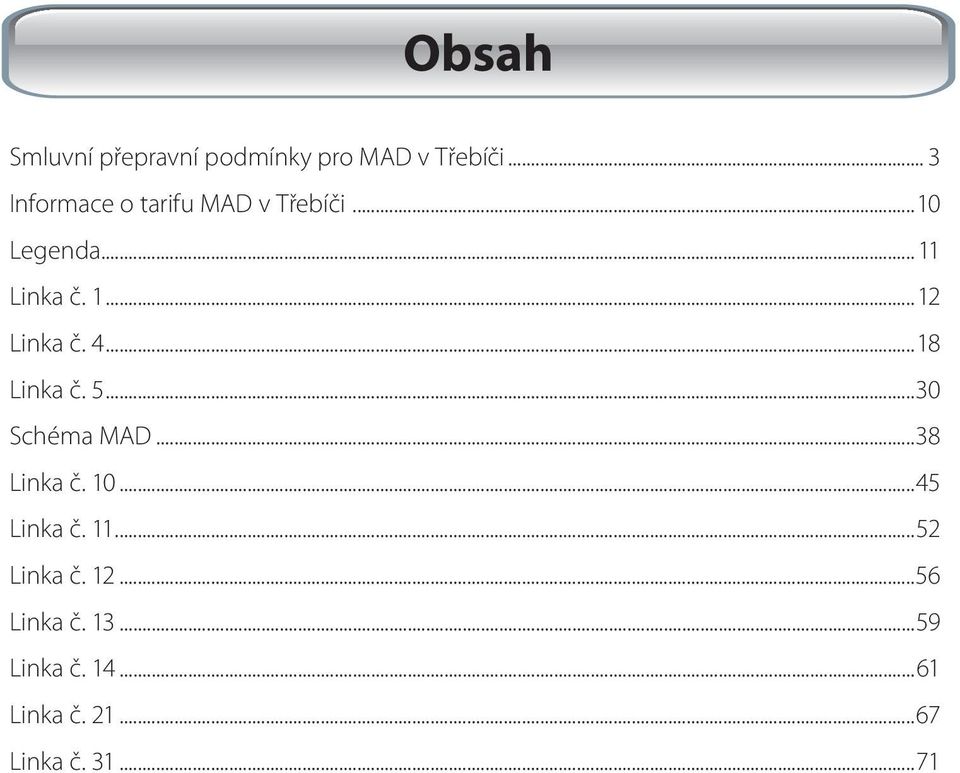 4...18 Linka č. 5...30 Schéma MAD...38 Linka č. 10...45 Linka č. 11.