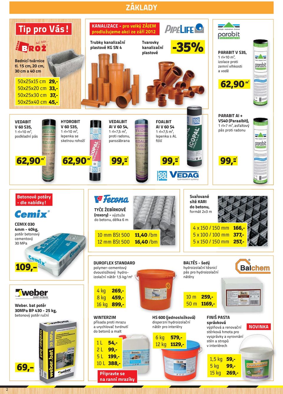Tvarovky kanalizační -35% plastové PARABIT V S35, 1 rl=10 m², izolace proti zemní vlhkosti a vodě 62,90 m² VEDABIT V 60 S35, 1 rl=10 m², podkladní pás HYDROBIT V 60 S35, 1 rl=10 m², lepenka se