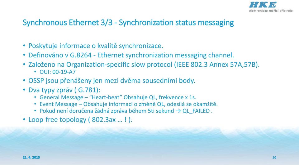 OUI: 00-19-A7 OSSP jsou přenášeny jen mezi dvěma sousedními body. Dva typy zpráv ( G.