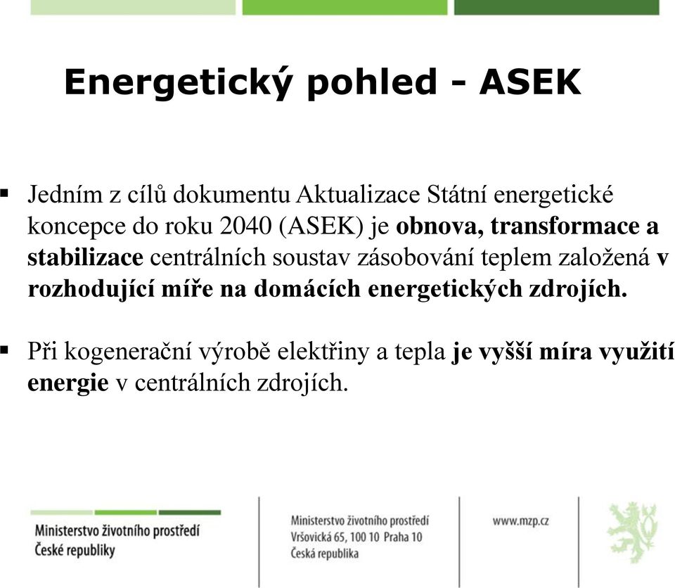 soustav zásobování teplem založená v rozhodující míře na domácích energetických