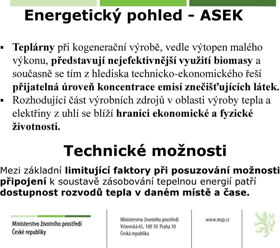 Rozhodující část výrobních zdrojů v oblasti výroby tepla a elektřiny z uhlí se blíží hranici ekonomické a fyzické životnosti.