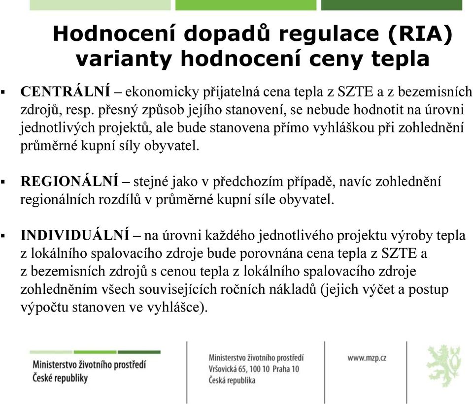 REGIONÁLNÍ stejné jako v předchozím případě, navíc zohlednění regionálních rozdílů v průměrné kupní síle obyvatel.