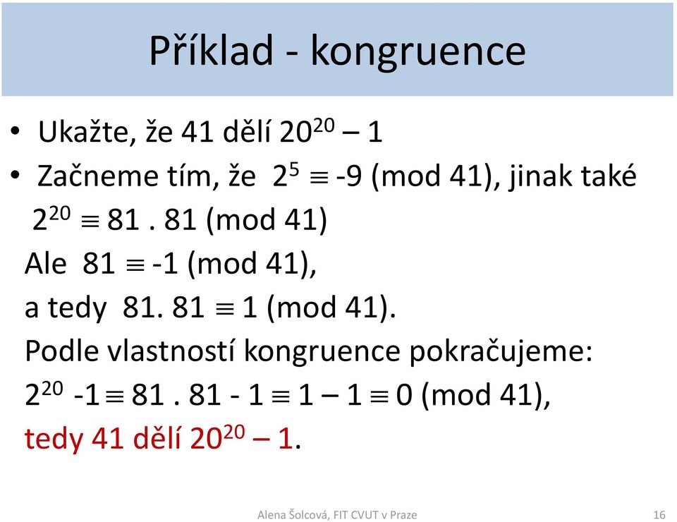 81 1 (mod 41). Podle vlastností kongruence pokračujeme: 2 20-1 81.