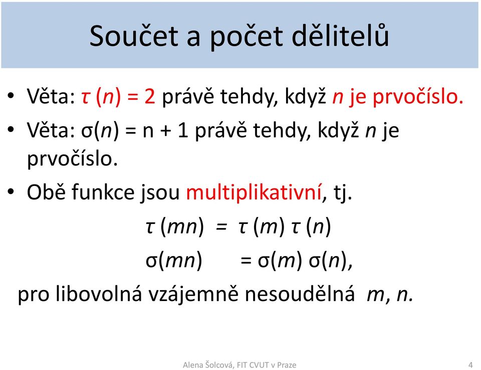 Obě funkce jsou multiplikativní, tj.