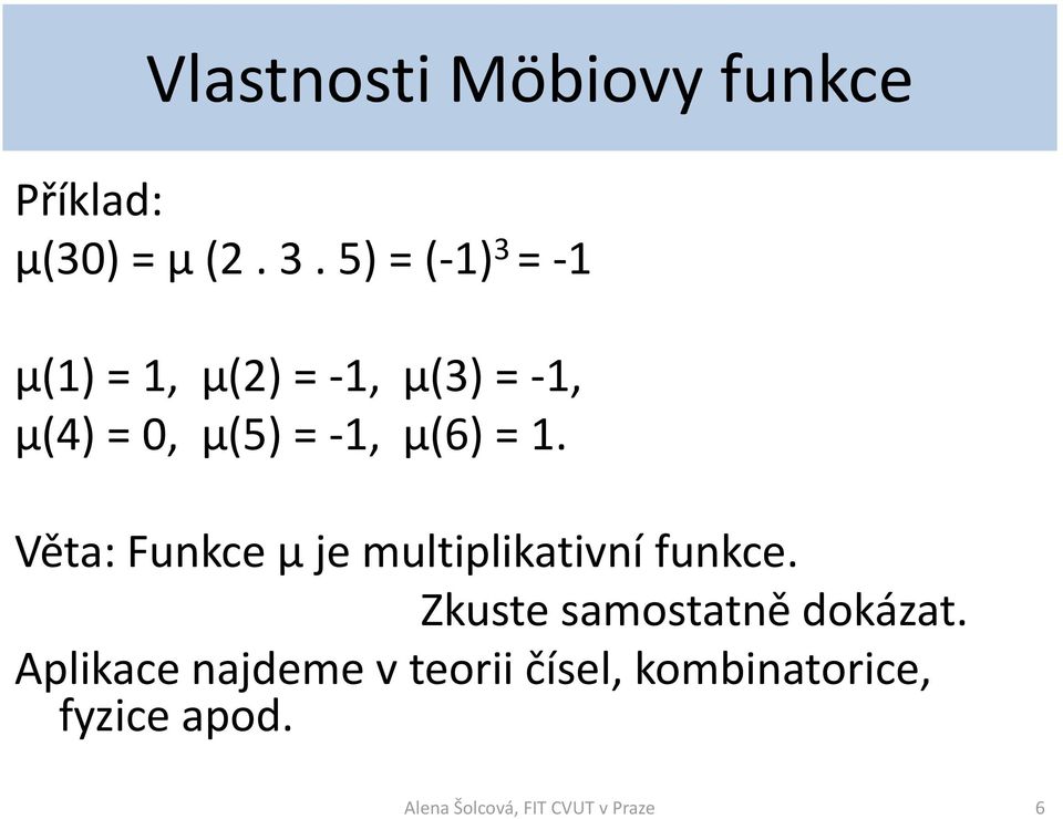 μ(6) = 1. Věta: Funkce μ je multiplikativní funkce.