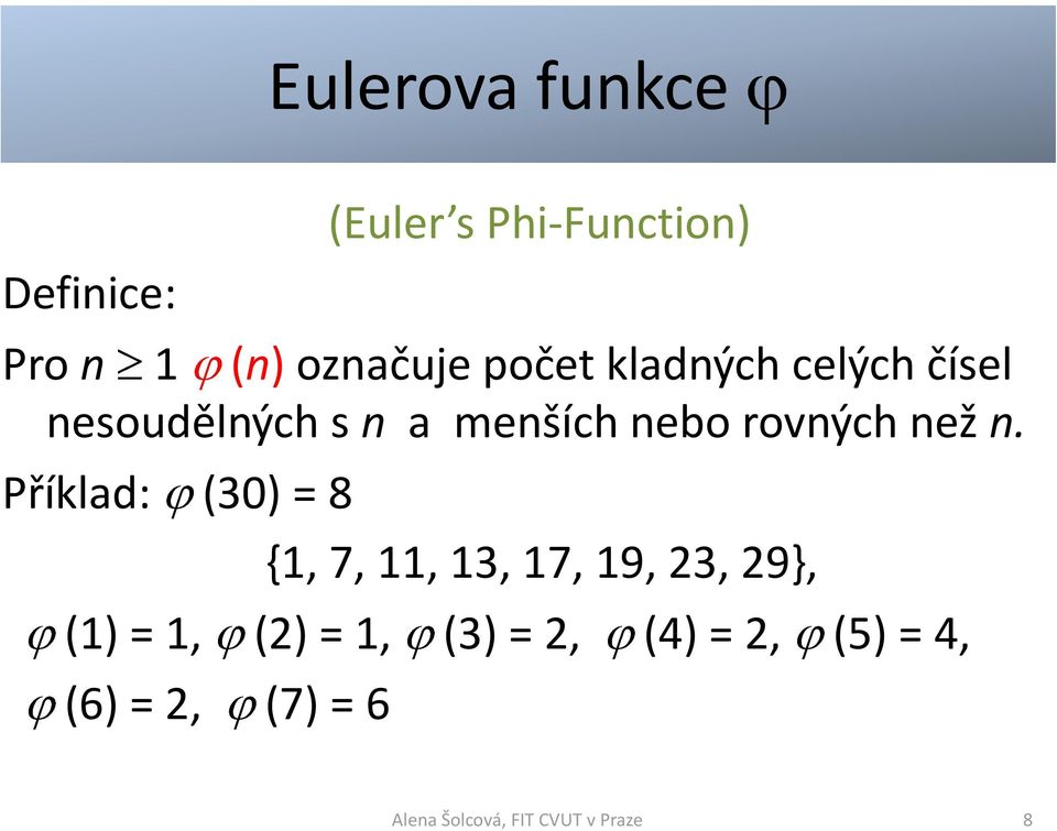 n. Příklad: (30) = 8 {1, 7, 11, 13, 17, 19, 23, 29}, (1) = 1, (2) = 1,