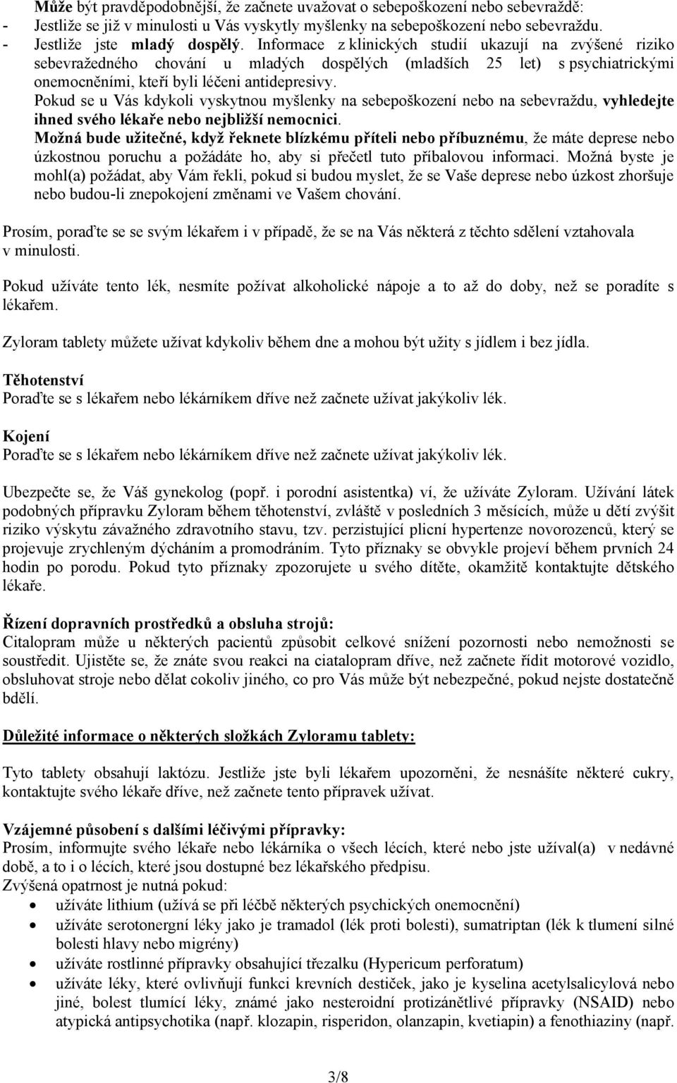 Pokud se u Vás kdykoli vyskytnou myšlenky na sebepoškození nebo na sebevraždu, vyhledejte ihned svého lékaře nebo nejbližší nemocnici.