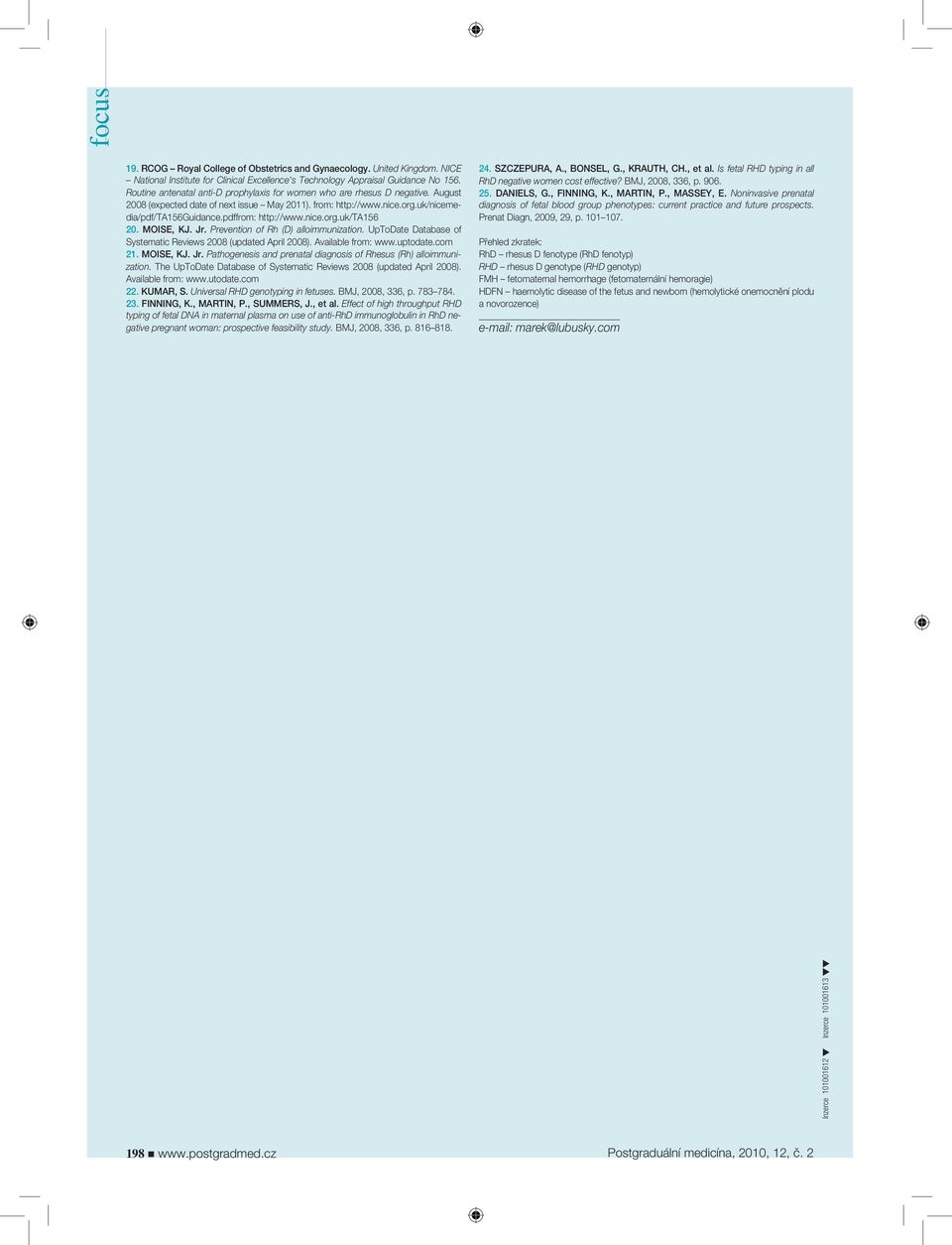 pdffrom: http://www.nice.org.uk/ta156 20. MOISE, KJ. Jr. Prevention of Rh (D) alloimmunization. UpToDate Database of Systematic Reviews 2008 (updated April 2008). Available from: www.uptodate.com 21.