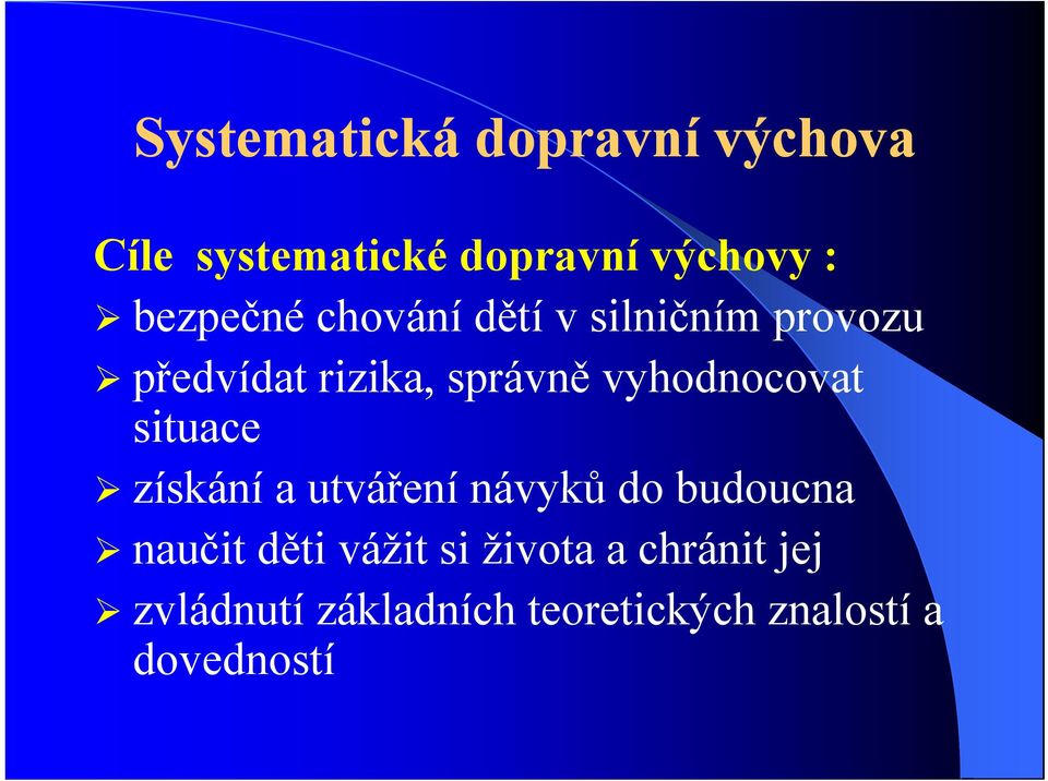 vyhodnocovat situace získání a utváření návyků do budoucna naučit děti