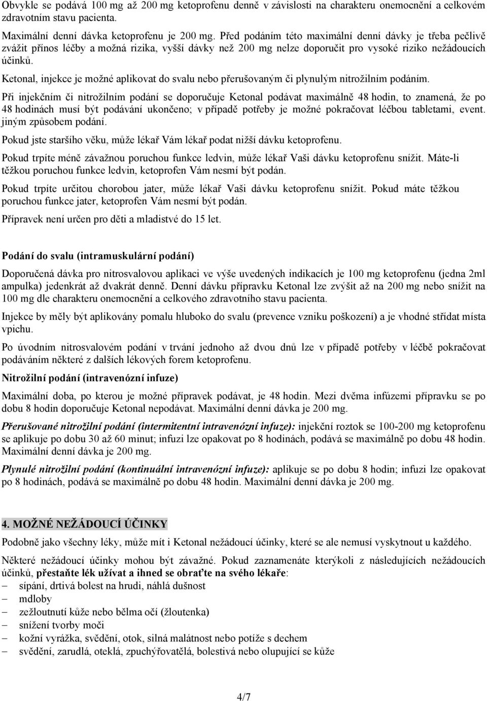 Ketonal, injekce je možné aplikovat do svalu nebo přerušovaným či plynulým nitrožilním podáním.