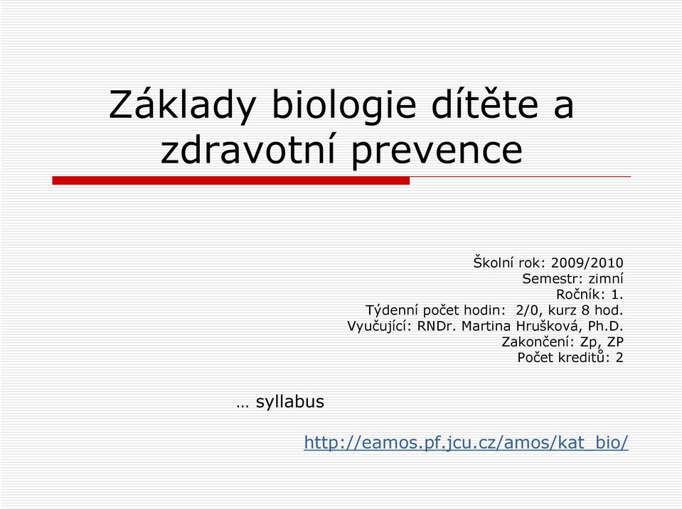 Týdenní počet hodin: 2/0, kurz 8 hod. Vyučující: RNDr.