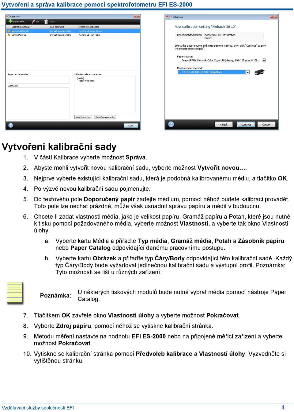 Do textového pole Doporučený papír zadejte médium, pomocí něhož budete kalibraci provádět. Toto pole lze nechat prázdné, může však usnadnit správu papíru a médií v budoucnu. 6.