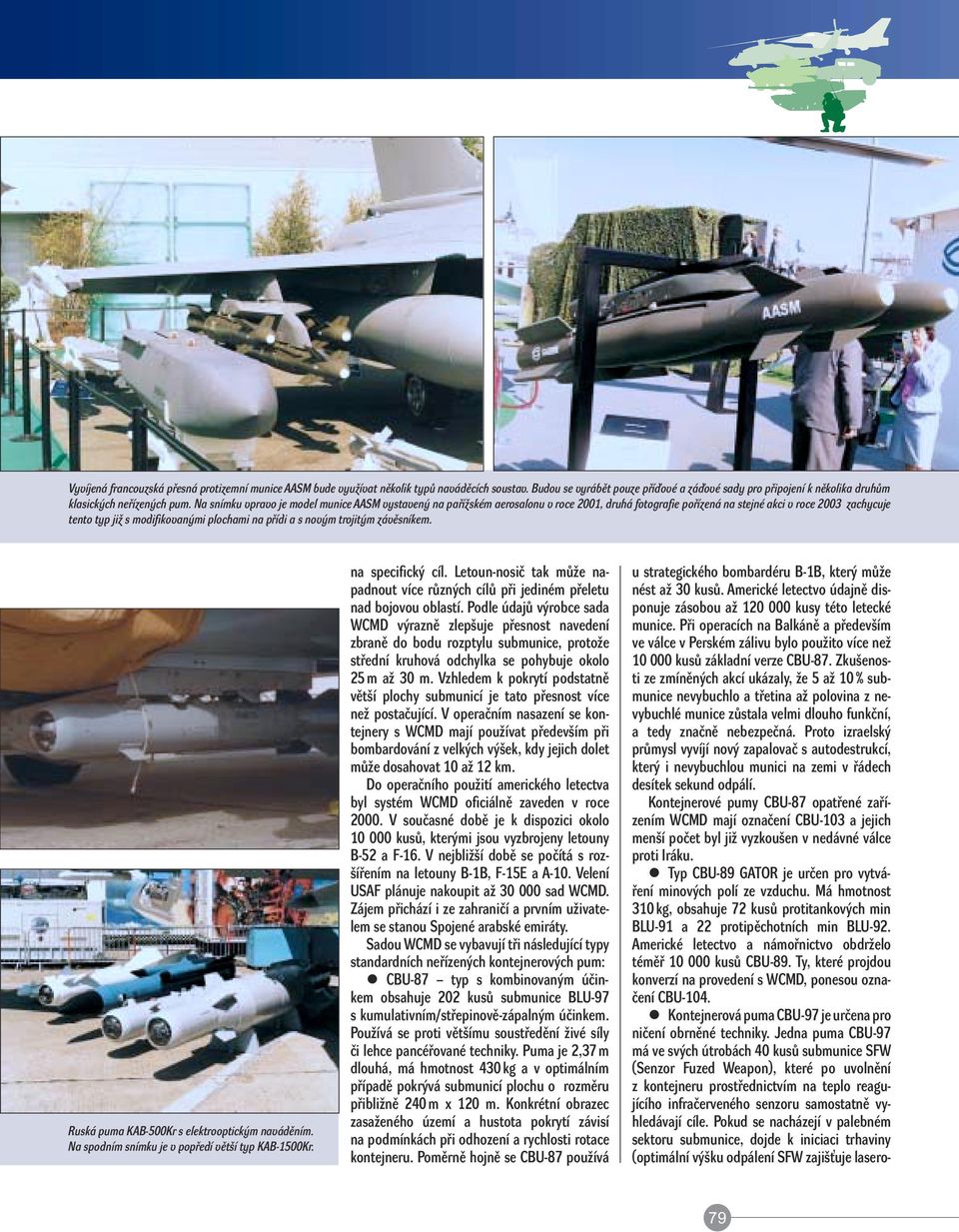 Na snímku vpravo je model munice AASM vystavený na pařížském aerosalonu v roce 2001, druhá fotografie pořízená na stejné akci v roce 2003 zachycuje tento typ již s modifikovanými plochami na přídi a
