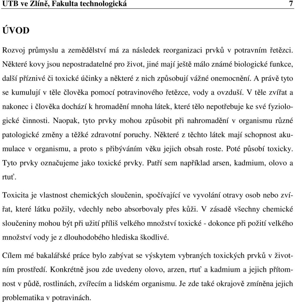 A právě tyto se kumulují v těle člověka pomocí potravinového řetězce, vody a ovzduší.