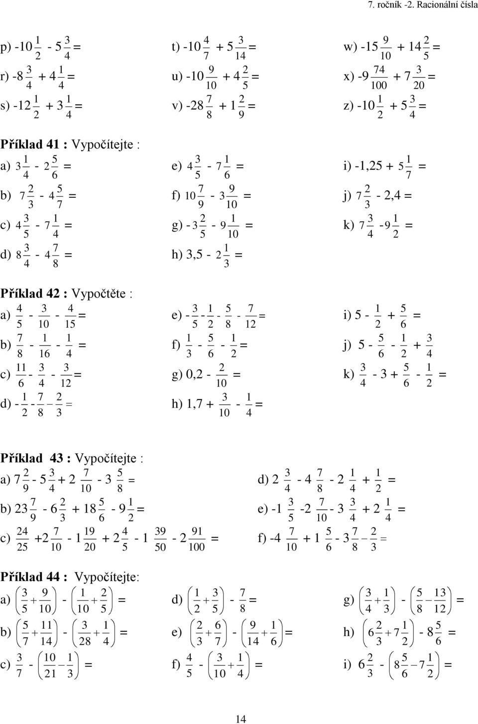 b) c) d) - - - - Příklad Vypočtěte a) - 0 - b) - - c) - - d) - - e) f) g) - - 0-0 - 0 h) - e) - - - - f) - - g) 0-0