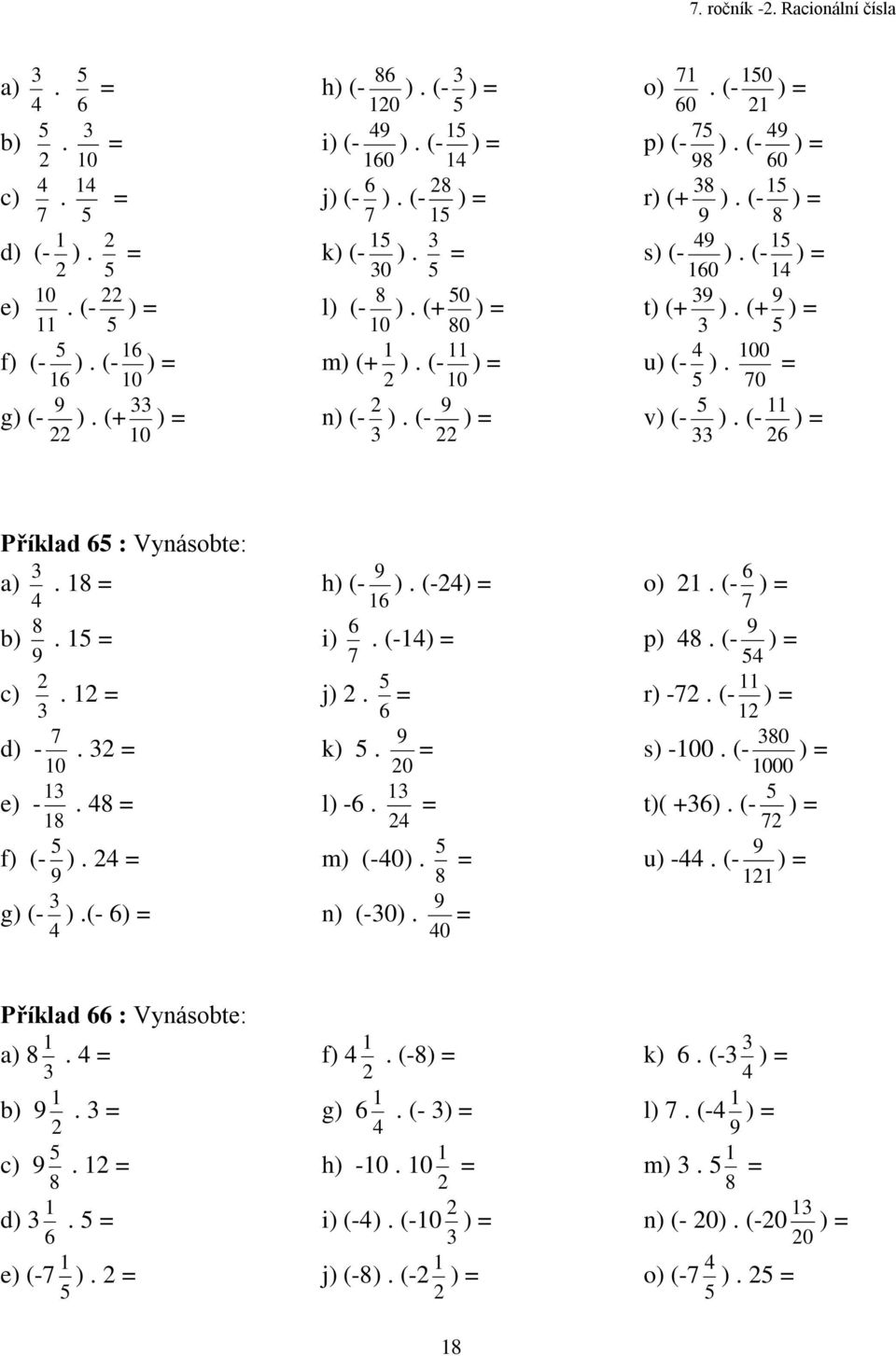 (- ) Příklad Vynásobte a). b). c). d) - 0. e) -. f) (- ). g) (- ).(- ) h) (- ). (-) i). (-) j). k). 0 l) -. m) (-0). n) (-0). 0 o). (- ) p). (- ) r) -.