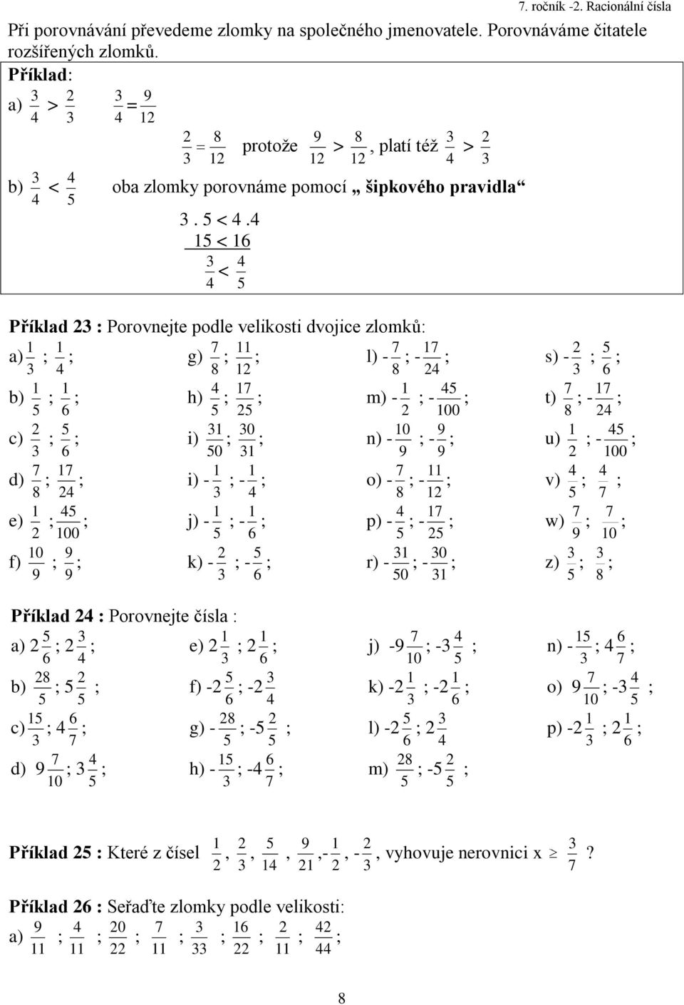 protoţe > platí téţ > oba zlomky porovnáme pomocí šipkového pravidla. <.