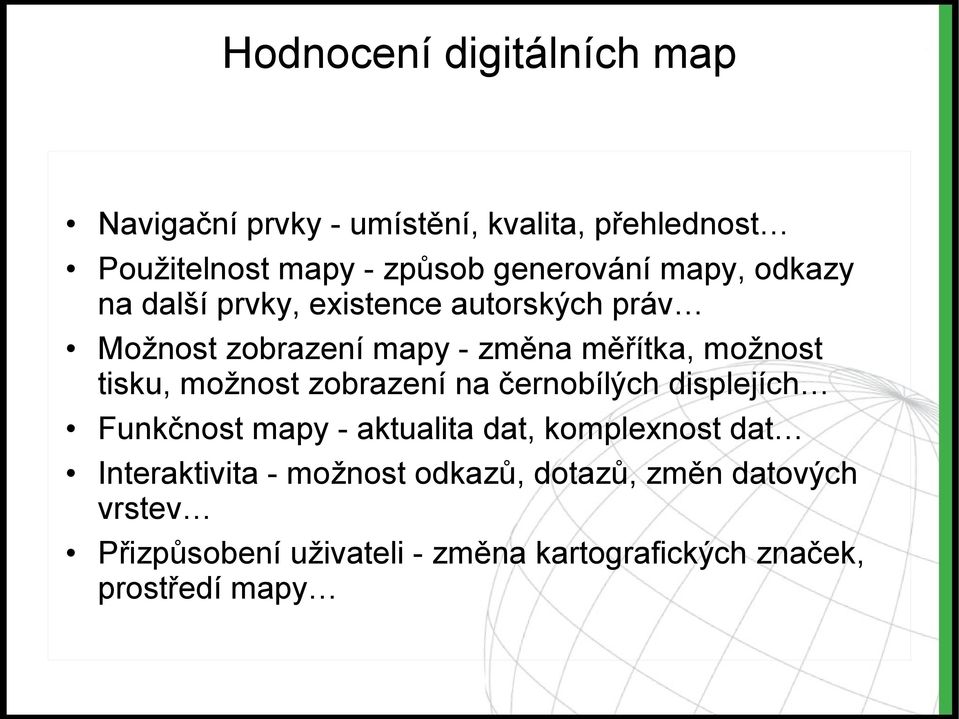 možnost tisku, možnost zobrazení na černobílých displejích Funkčnost mapy - aktualita dat, komplexnost dat