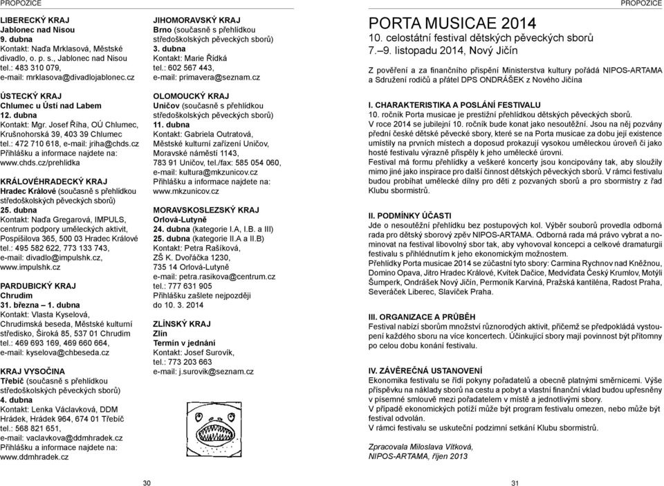 chds.cz/prehlidka KRÁLOVÉHRADECKÝ KRAJ Hradec Králové (současně s přehlídkou středoškolských pěveckých sborů) 25.