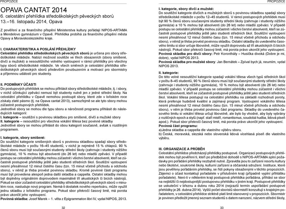 Přehlídka probíhá za finančního přispění města Opavy a Moravskoslezského kraje. I.