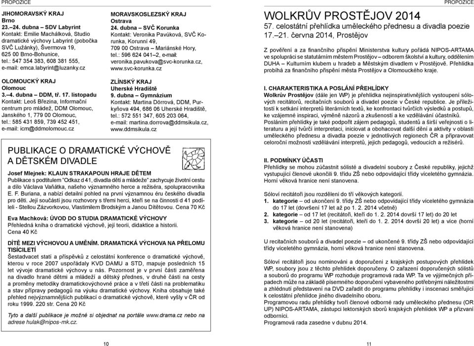listopadu Kontakt: Leoš Březina, Informační centrum pro mládež, DDM Olomouc, Janského 1, 779 00 Olomouc, tel.: 585 431 859, 739 452 451, e-mail: icm@ddmolomouc.cz MORAVSKOSLEZSKÝ KRAJ Ostrava 24.