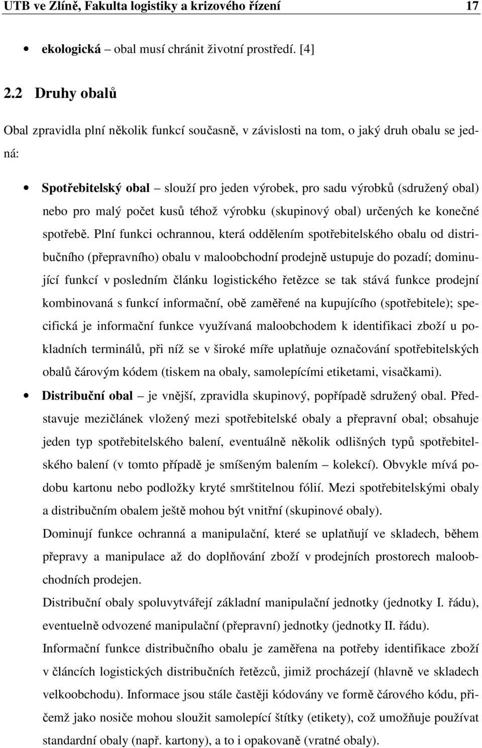 malý počet kusů téhož výrobku (skupinový obal) určených ke konečné spotřebě.