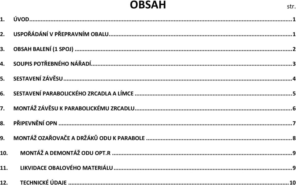 MONTÁŽ ZÁVĚSU K PARABOLICKÉMU ZRCADLU... 6 8. PŘIPEVNĚNÍ OPN... 7 9.