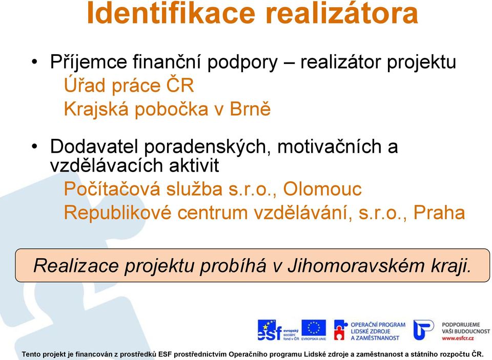 a vzdělávacích aktivit Počítačová služba s.r.o., Olomouc Republikové centrum vzdělávání, s.