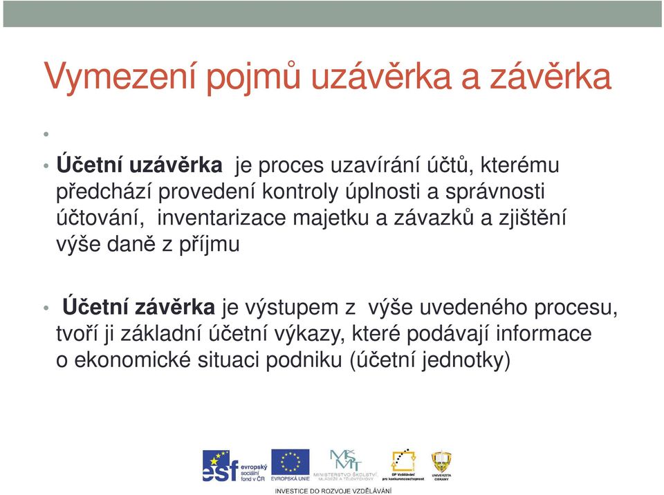 závazků a zjištění výše daně z příjmu Účetní závěrka je výstupem z výše uvedeného procesu,