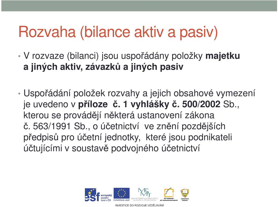 1 vyhlášky č. 500/2002 Sb., kterou se provádějí některá ustanovení zákona č. 563/1991 Sb.