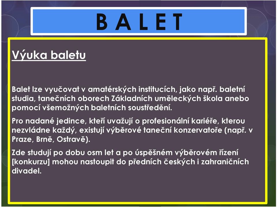 Pro nadané jedince, kteří uvažují o profesionální kariéře, kterou nezvládne každý, existují výběrové taneční