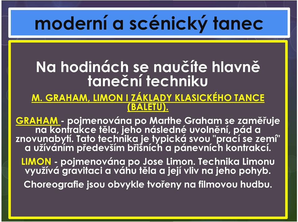 Tato technika je typická svou "prací se zemí" a užíváním především břišních a pánevních kontrakcí.