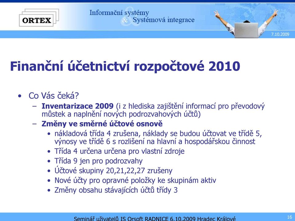 ve směrné účtové osnově nákladová třída 4 zrušena, náklady se budou účtovat ve třídě 5, výnosy ve třídě 6 s rozlišení